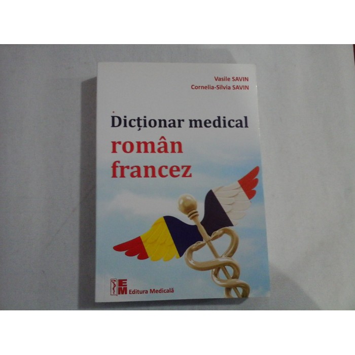 DICTIONAR MEDICAL ROMAN-FRANCEZ - VASILE SAVIN, CORNELIA-SILVIA SAVIN